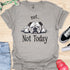 Not today - V9 - Lazy Message T-Shirt